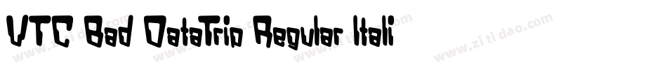 VTC Bad DataTrip Regular Italic字体转换
